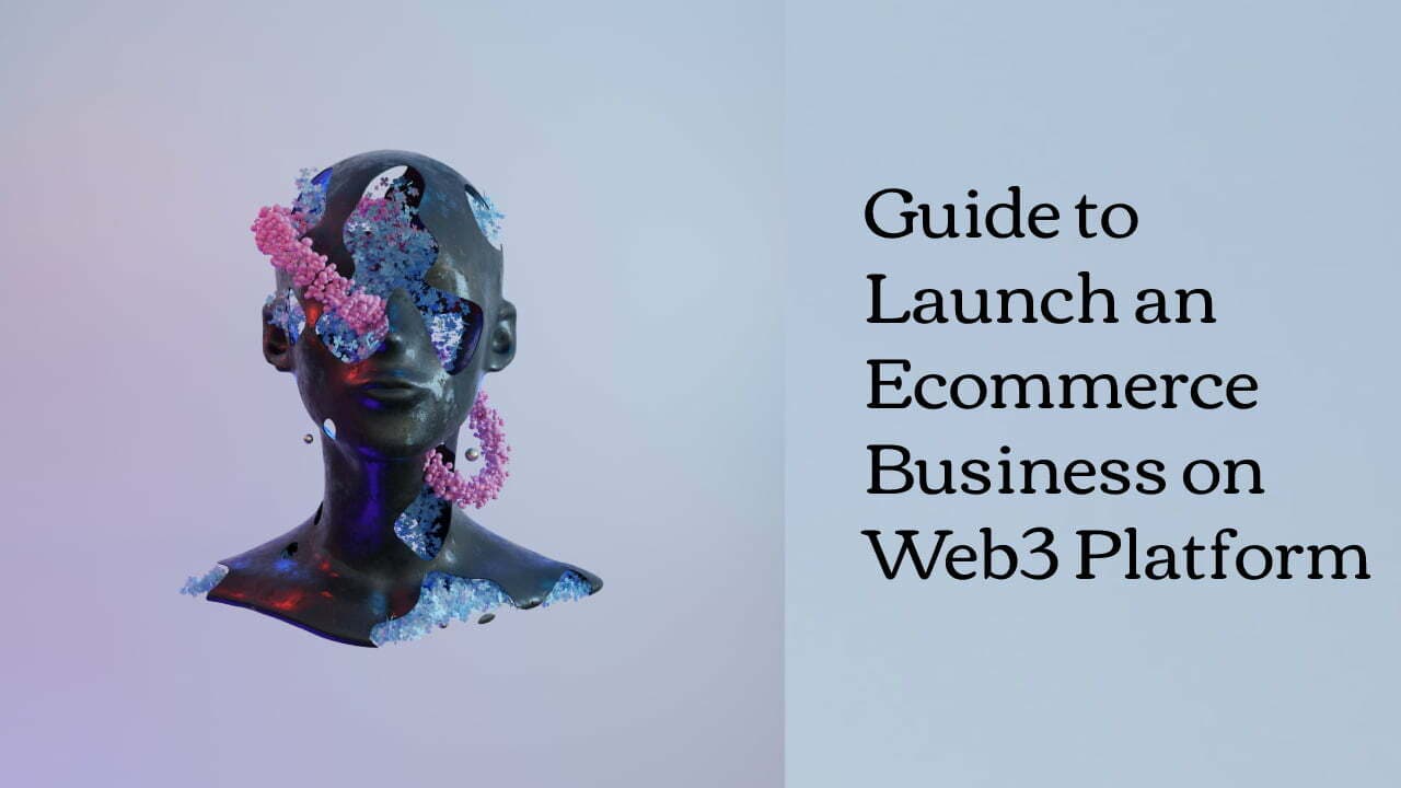 Guide to Launch an Ecommerce Business on Web3 Platform