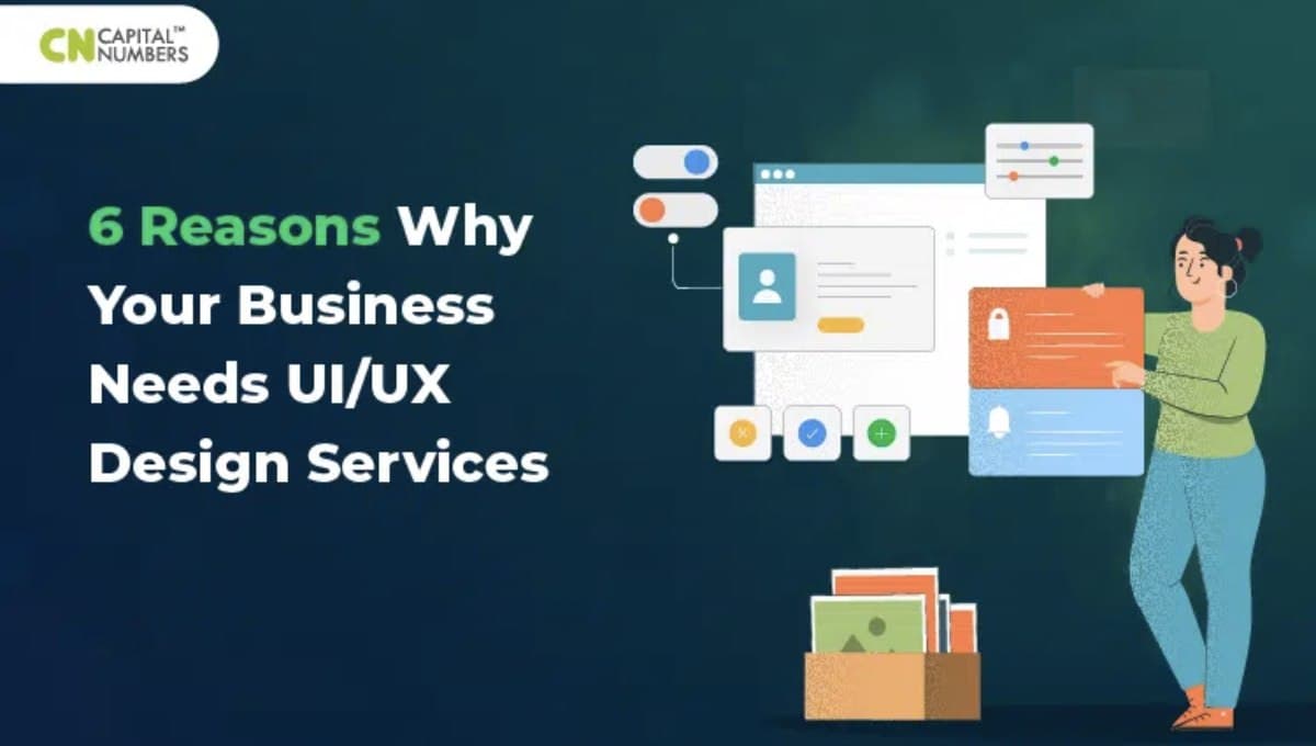 6 Reasons Why Your Business Needs UI/UX Design Services