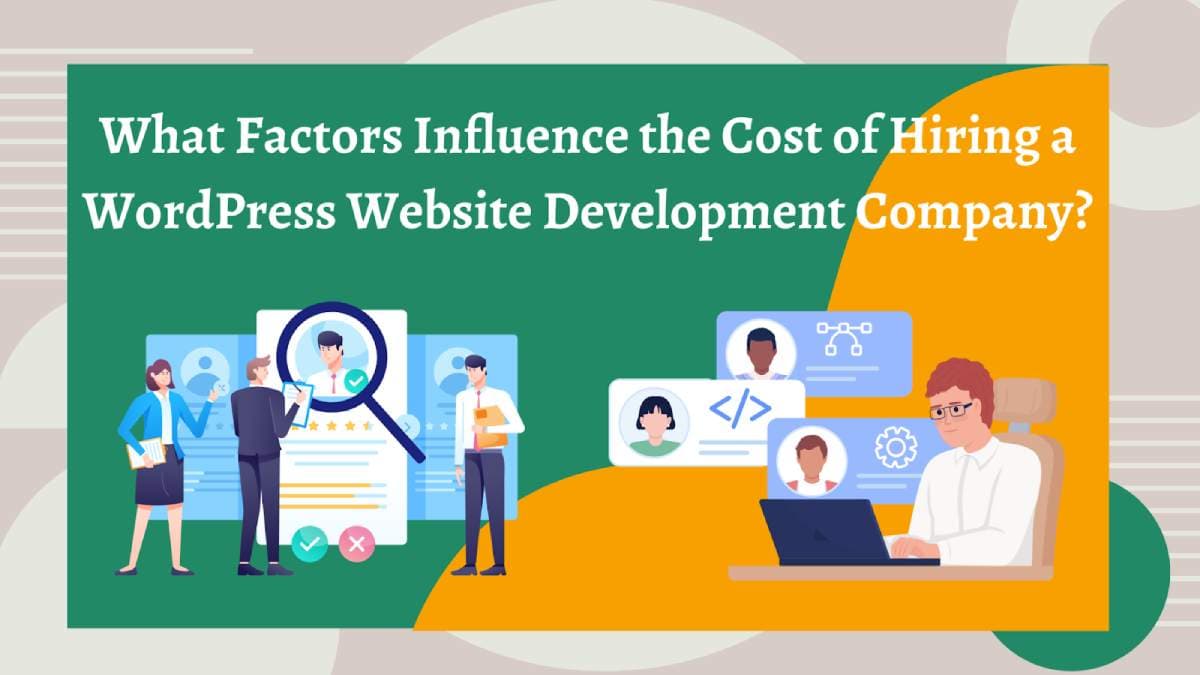 What Factors Influence the Cost of Hiring a WordPress Website Development Company?