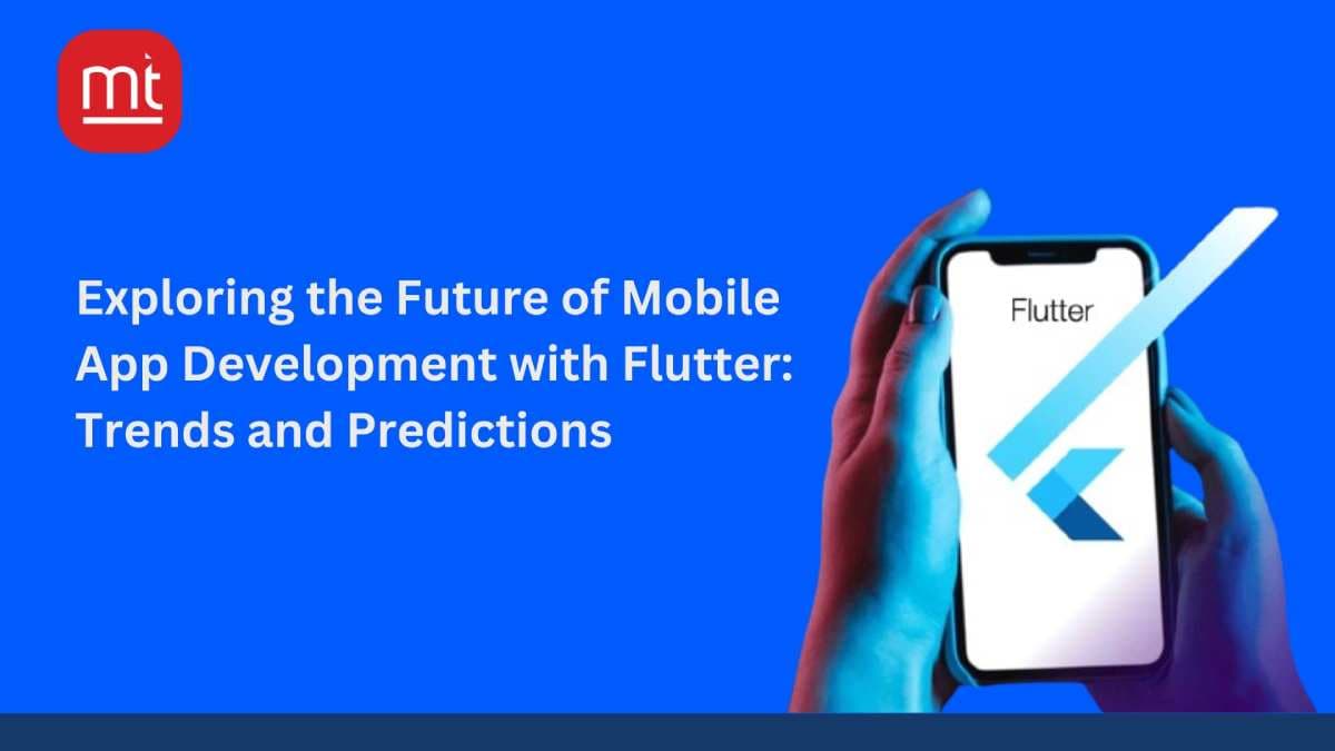 Exploring the Future of Mobile App Development with Flutter: Trends and Predictions