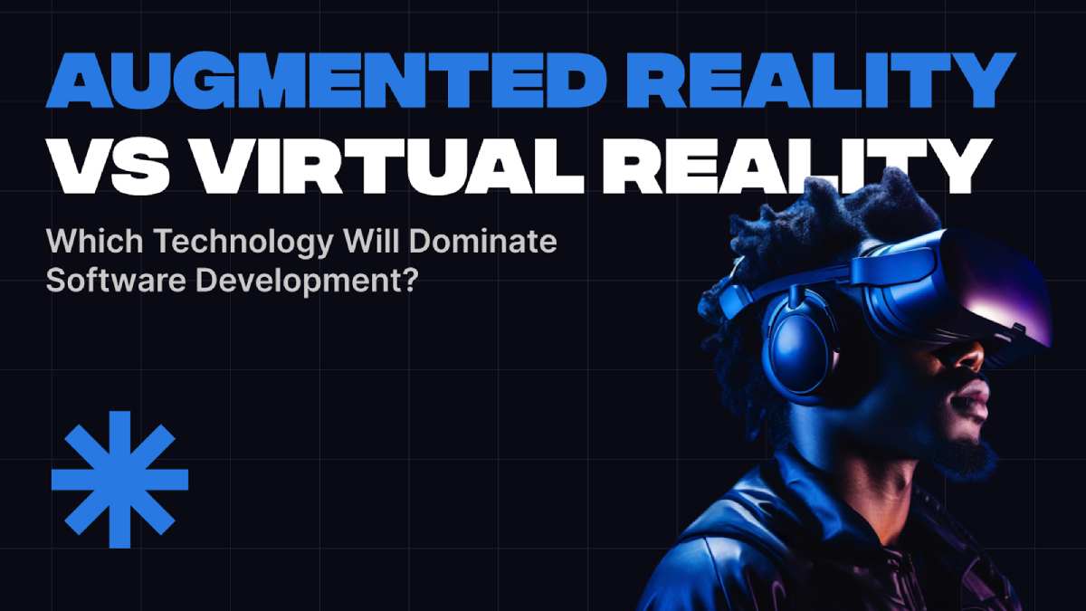 Augmented Reality vs. Virtual Reality: Which Technology Will Dominate Software Development?