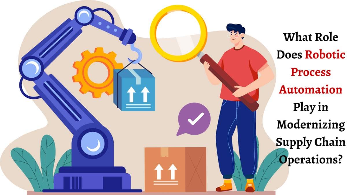 What Role Does Robotic Process Automation Play in Modernizing Supply Chain Operations?